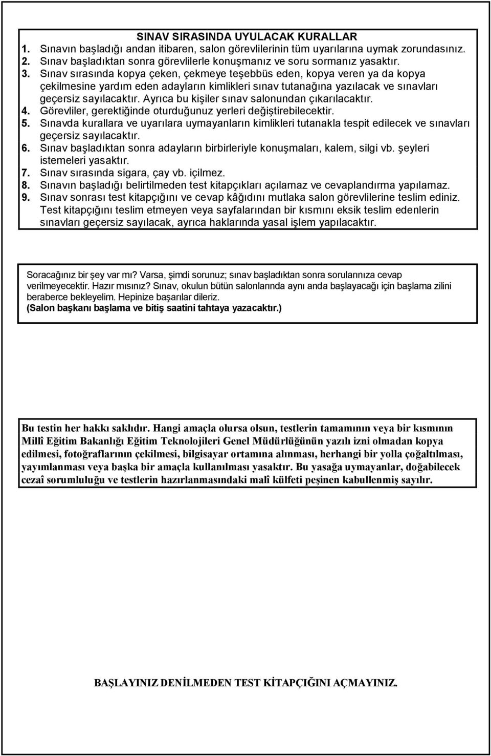 Ayrıca bu kişiler sınav salonundan çıkarılacaktır. 4. Görevliler, gerektiğinde oturduğunuz yerleri değiştirebilecektir. 5.