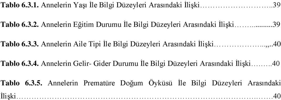 Tablo 6.3.3. Annelerin Aile Tipi Ġle Bilgi Düzeyleri Arasındaki ĠliĢki...,,..40