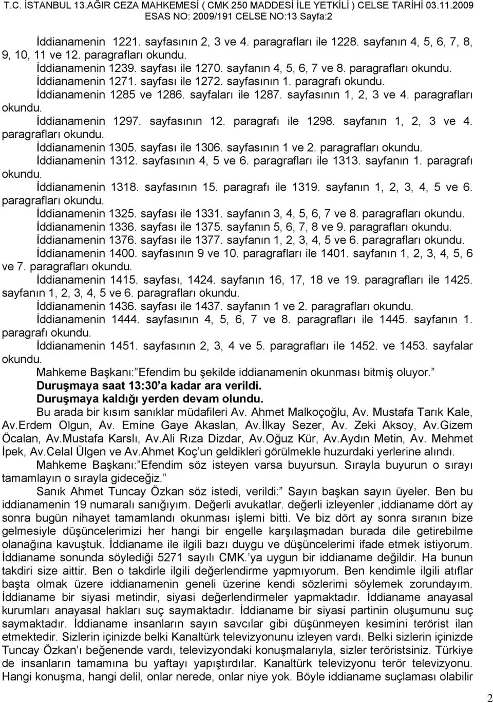 paragrafları okundu. İddianamenin 1297. sayfasının 12. paragrafı ile 1298. sayfanın 1, 2, 3 ve 4. paragrafları okundu. İddianamenin 1305. sayfası ile 1306. sayfasının 1 ve 2. paragrafları okundu. İddianamenin 1312.