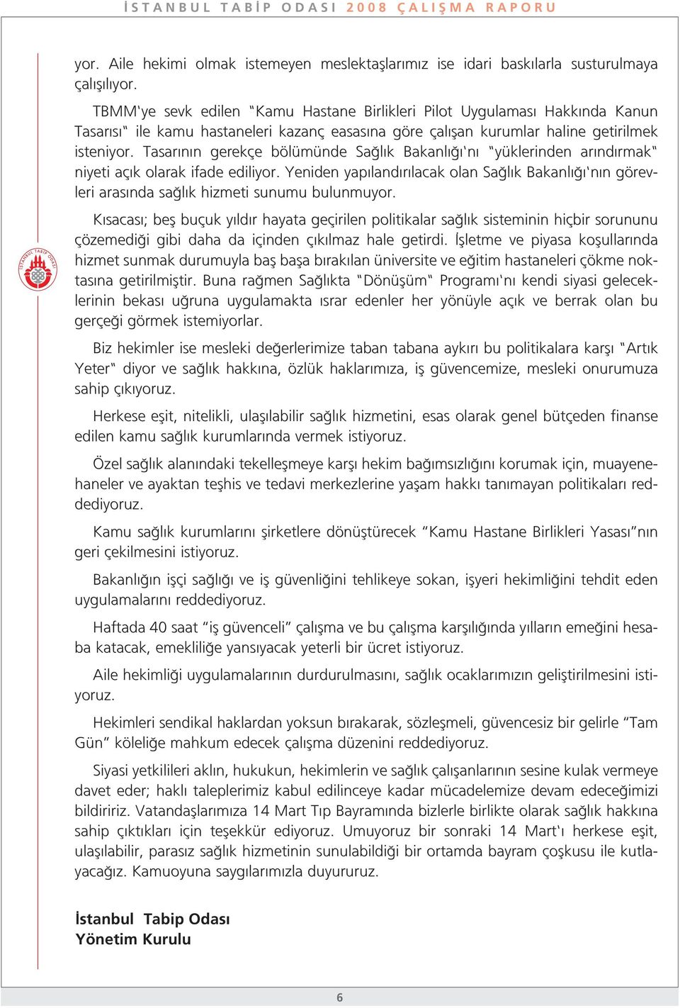 Tasar n n gerekçe bölümünde Sa l k Bakanl 'n "yüklerinden ar nd rmak" niyeti aç k olarak ifade ediliyor.