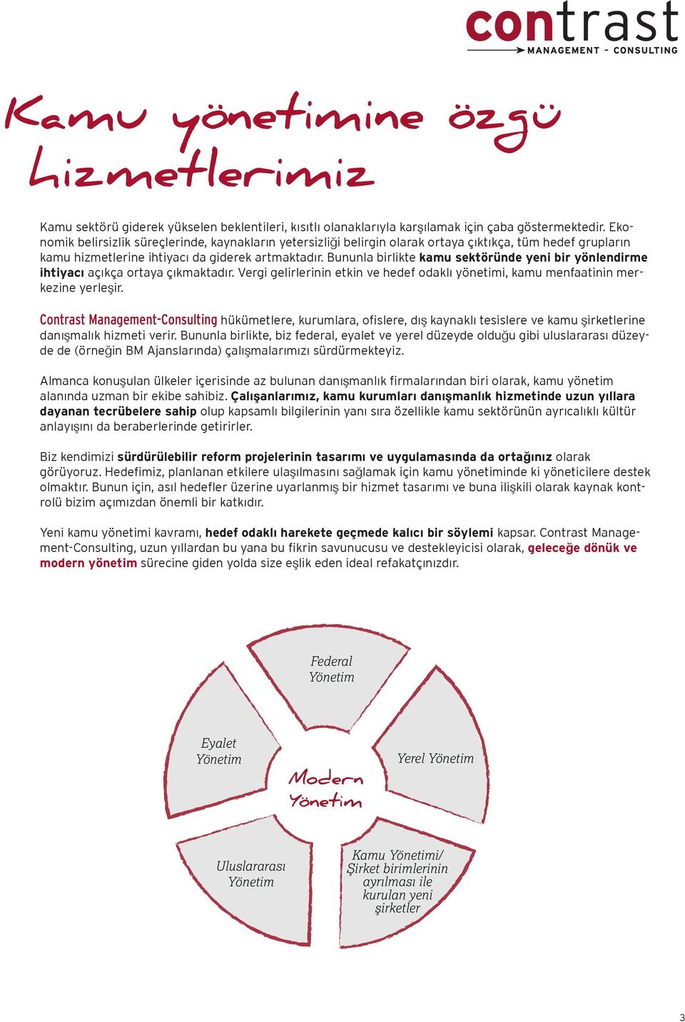 Bununla birlikte kamu sektöründe yeni bir yönlendirme ihtiyacı açıkça ortaya çıkmaktadır. Vergi gelirlerinin etkin ve hedef odaklı yönetimi, kamu menfaatinin merkezine yerleşir.