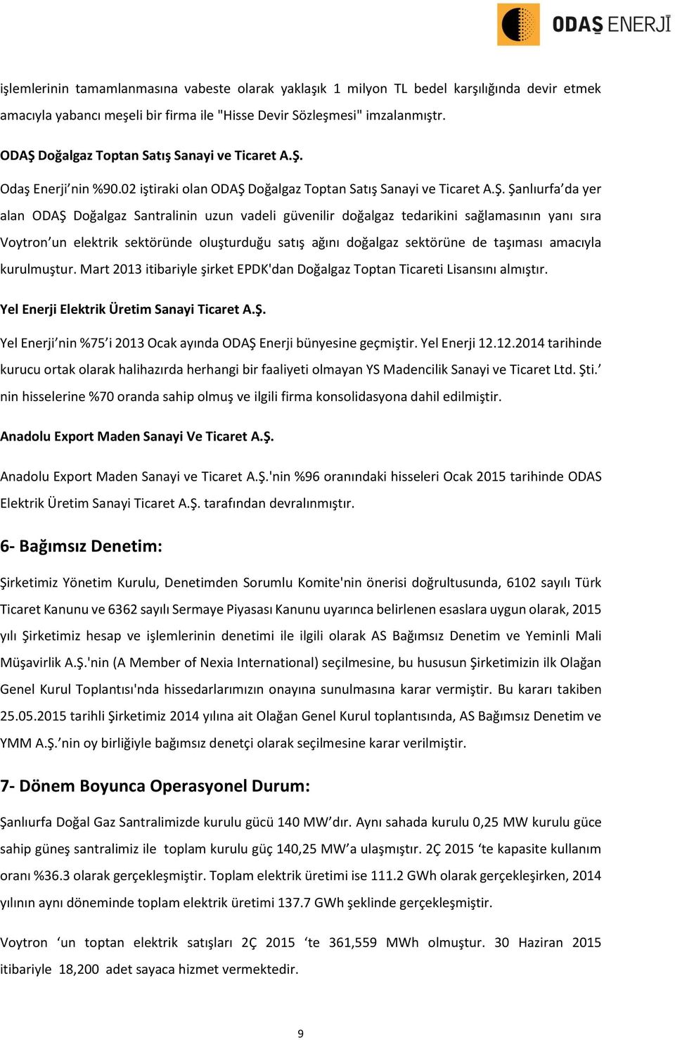 güvenilir doğalgaz tedarikini sağlamasının yanı sıra Voytron un elektrik sektöründe oluşturduğu satış ağını doğalgaz sektörüne de taşıması amacıyla kurulmuştur.