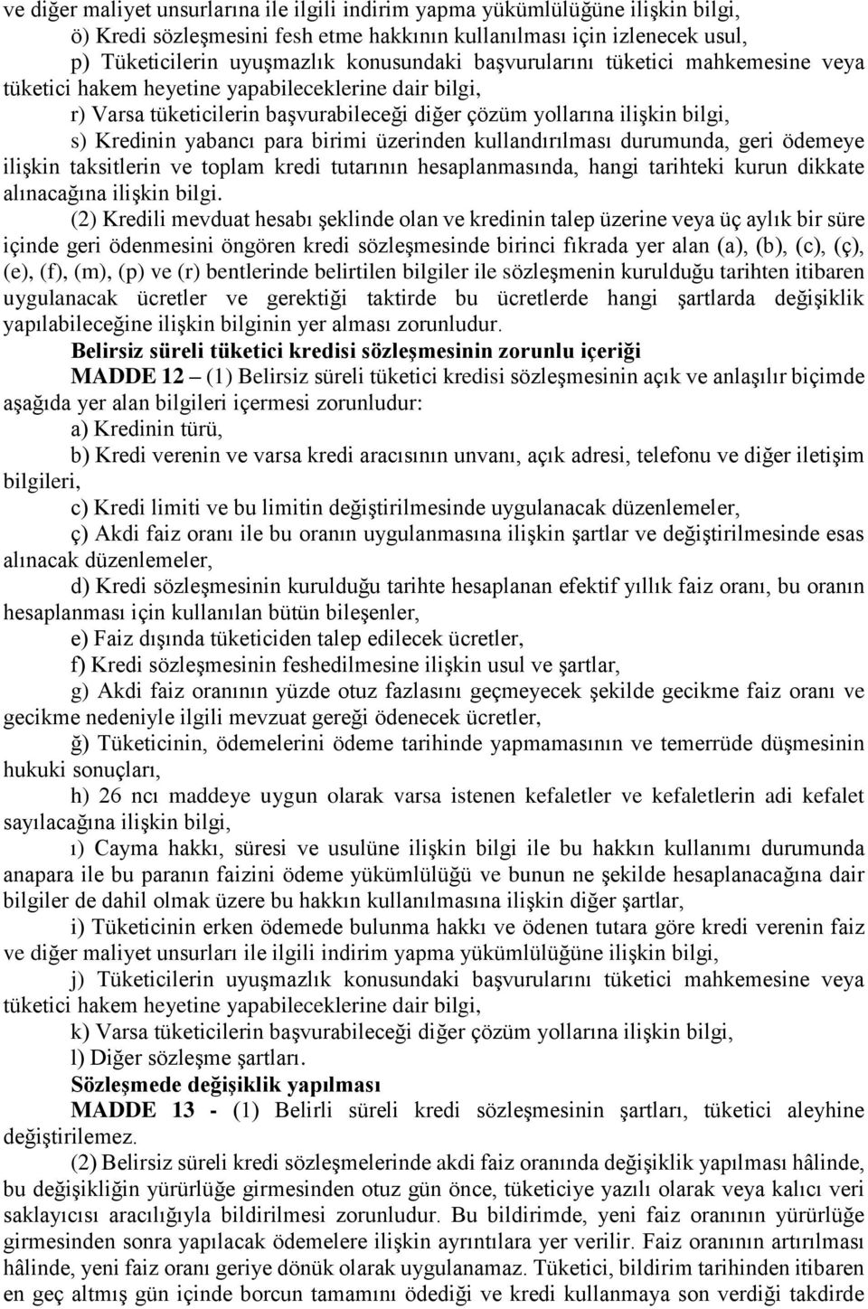 birimi üzerinden kullandırılması durumunda, geri ödemeye ilişkin taksitlerin ve toplam kredi tutarının hesaplanmasında, hangi tarihteki kurun dikkate alınacağına ilişkin bilgi.