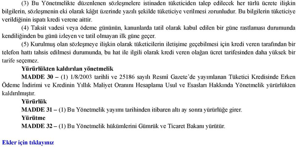 (4) Taksit vadesi veya ödeme gününün, kanunlarda tatil olarak kabul edilen bir güne rastlaması durumunda kendiliğinden bu günü izleyen ve tatil olmayan ilk güne geçer.