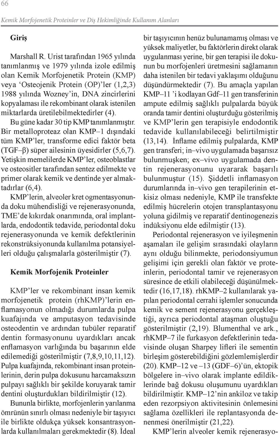 kopyalaması ile rekombinant olarak istenilen miktarlarda üretilebilmektedirler (4). Bu güne kadar 30 tip KMP tanımlanmıştır.