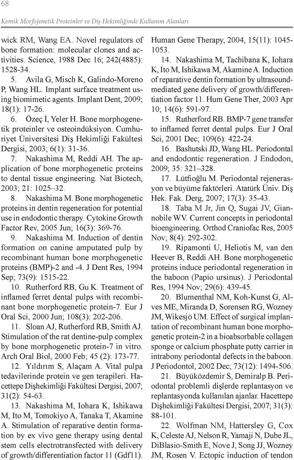 Bone morphogenetik proteinler ve osteoindüksiyon. Cumhuriyet Üniversitesi Diş Hekimliği Fakültesi Dergisi, 2003; 6(1): 31-36. 7. Nakashima M, Reddi AH.