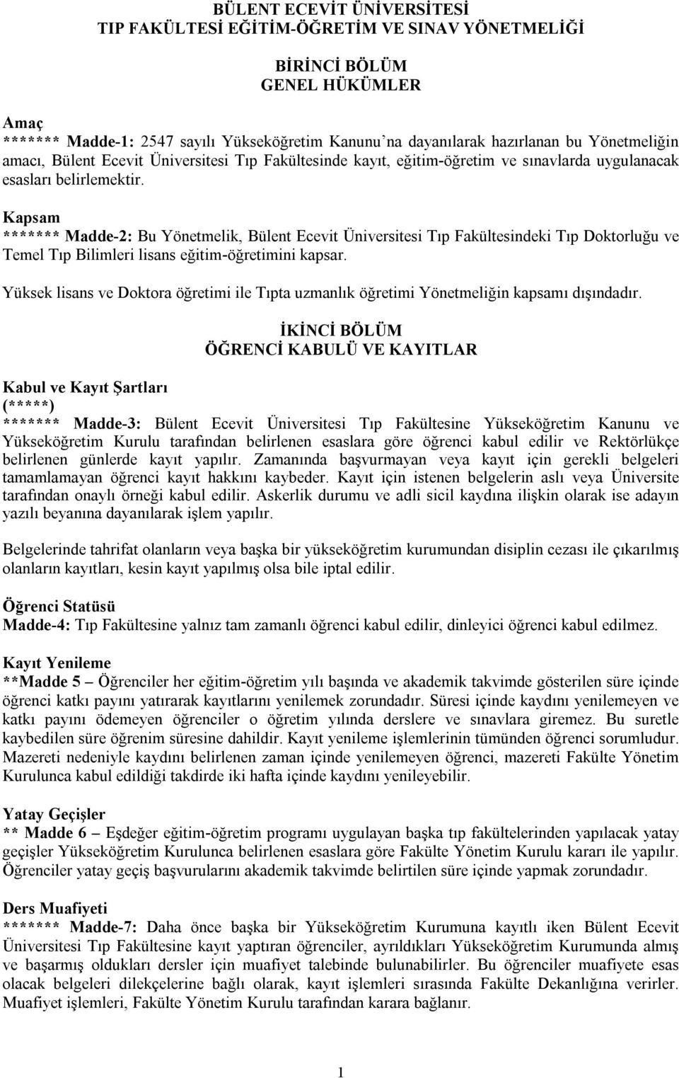 Kapsam ******* Madde-2: Bu Yönetmelik, Bülent Ecevit Üniversitesi Tıp Fakültesindeki Tıp Doktorluğu ve Temel Tıp Bilimleri lisans eğitim-öğretimini kapsar.