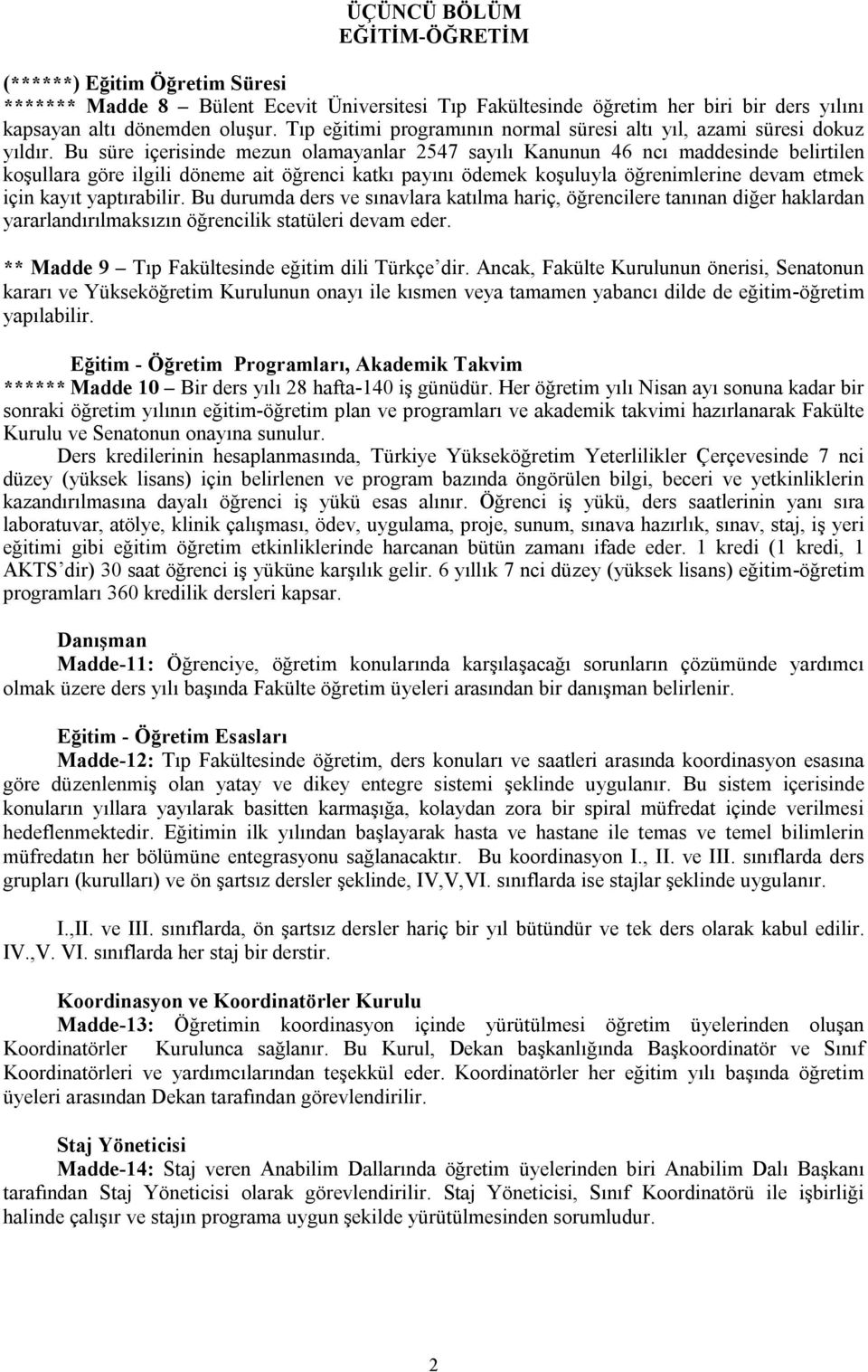 Bu süre içerisinde mezun olamayanlar 2547 sayılı Kanunun 46 ncı maddesinde belirtilen koşullara göre ilgili döneme ait öğrenci katkı payını ödemek koşuluyla öğrenimlerine devam etmek için kayıt