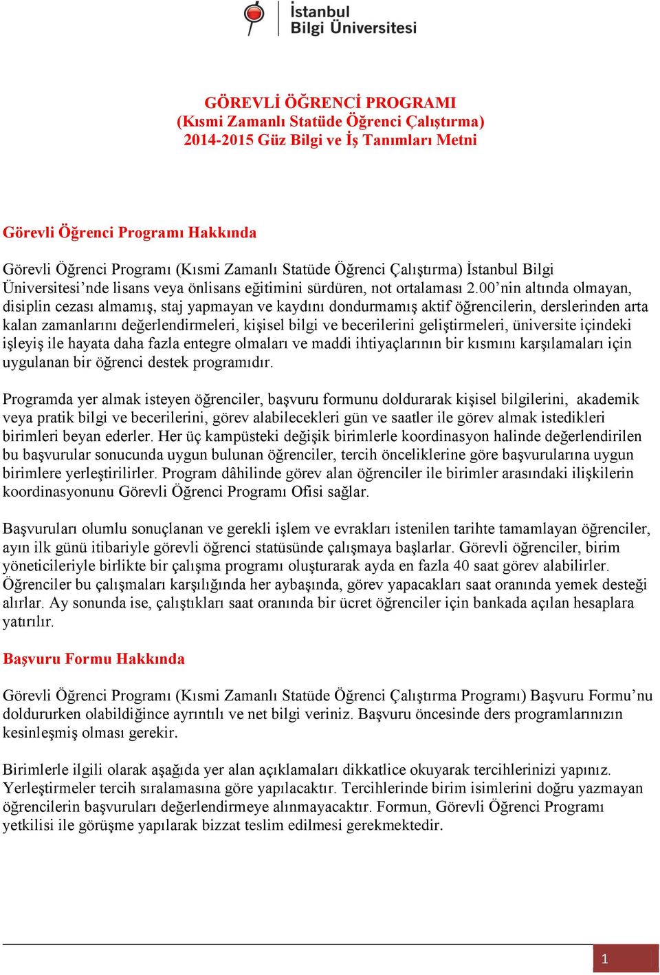 00 nin altında olmayan, disiplin cezası almamış, staj yapmayan ve kaydını dondurmamış aktif öğrencilerin, derslerinden arta kalan zamanlarını değerlendirmeleri, kişisel bilgi ve becerilerini