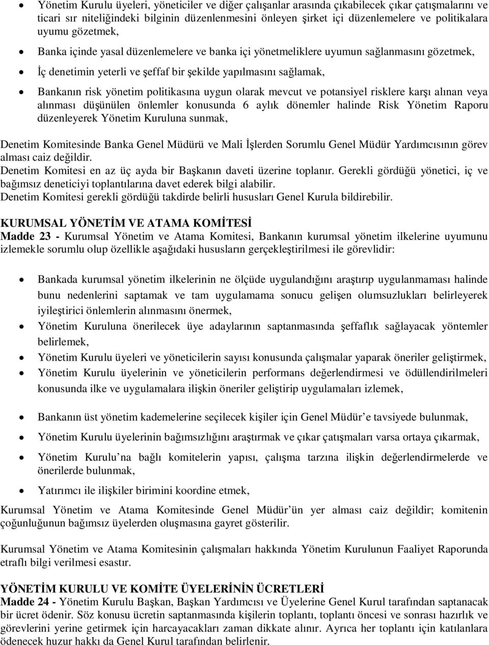 uygun olarak mevcut ve potansiyel risklere karı alınan veya alınması düünülen önlemler konusunda 6 aylık dönemler halinde Risk Yönetim Raporu düzenleyerek Yönetim Kuruluna sunmak, Denetim Komitesinde