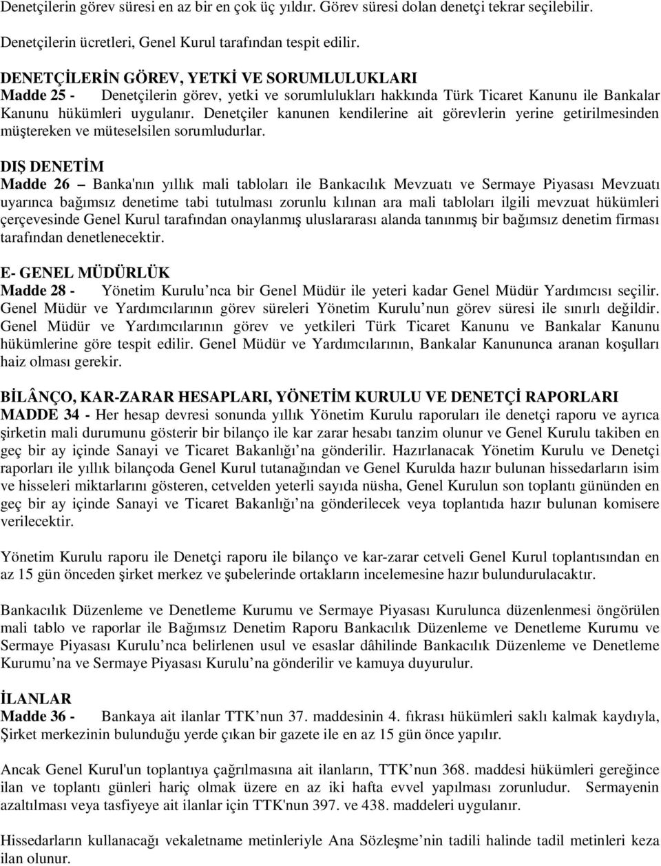 Denetçiler kanunen kendilerine ait görevlerin yerine getirilmesinden mütereken ve müteselsilen sorumludurlar.