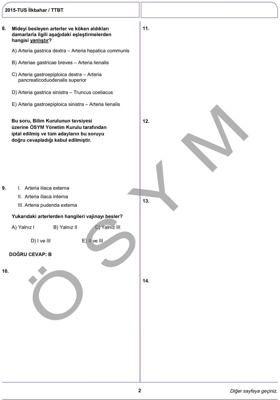 sinistra Truncus coeliacus E) Arteria gastroepiploica sinistra Arteria lienalis 11.