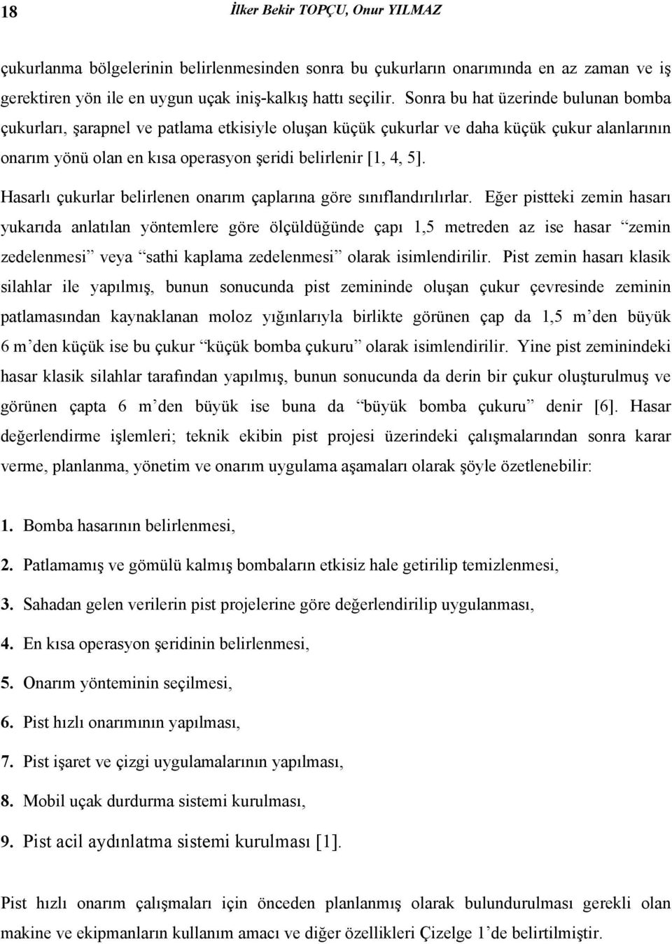 Hasarlı çukurlar belirlenen onarım çaplarına göre sınıflandırılırlar.