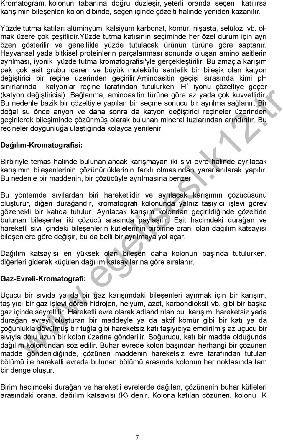 yüzde tutma katısının seçiminde her özel durum için ayrı özen gösterilir ve genellikle yüzde tutulacak ürünün türüne göre saptanır.