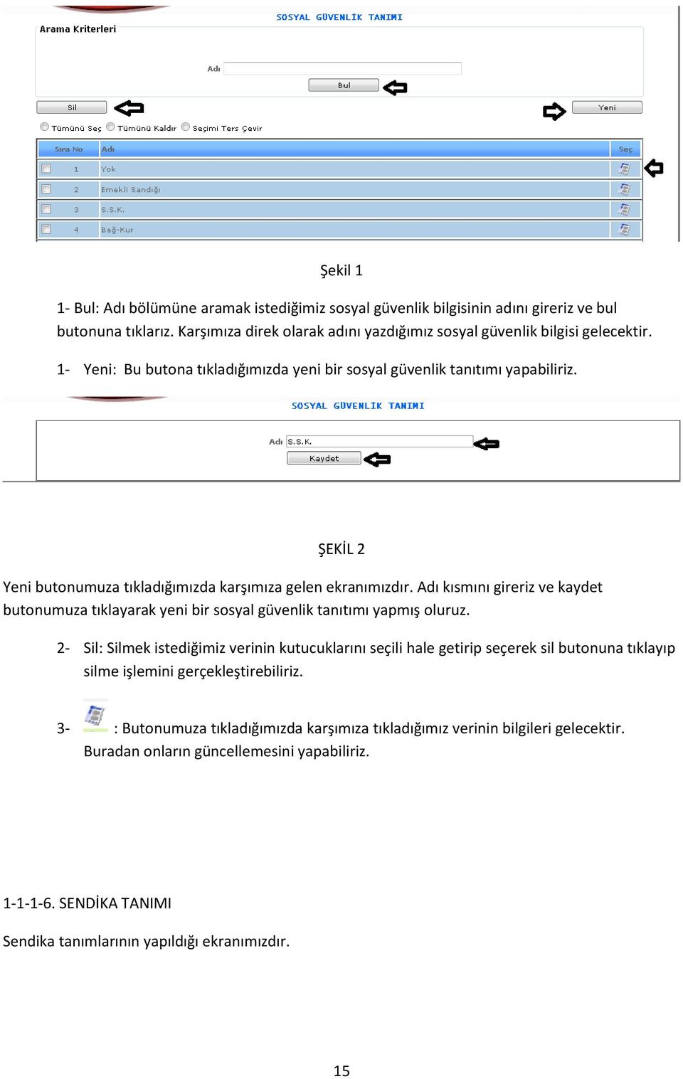 Adı kısmını gireriz ve kaydet butonumuza tıklayarak yeni bir sosyal güvenlik tanıtımı yapmış oluruz.