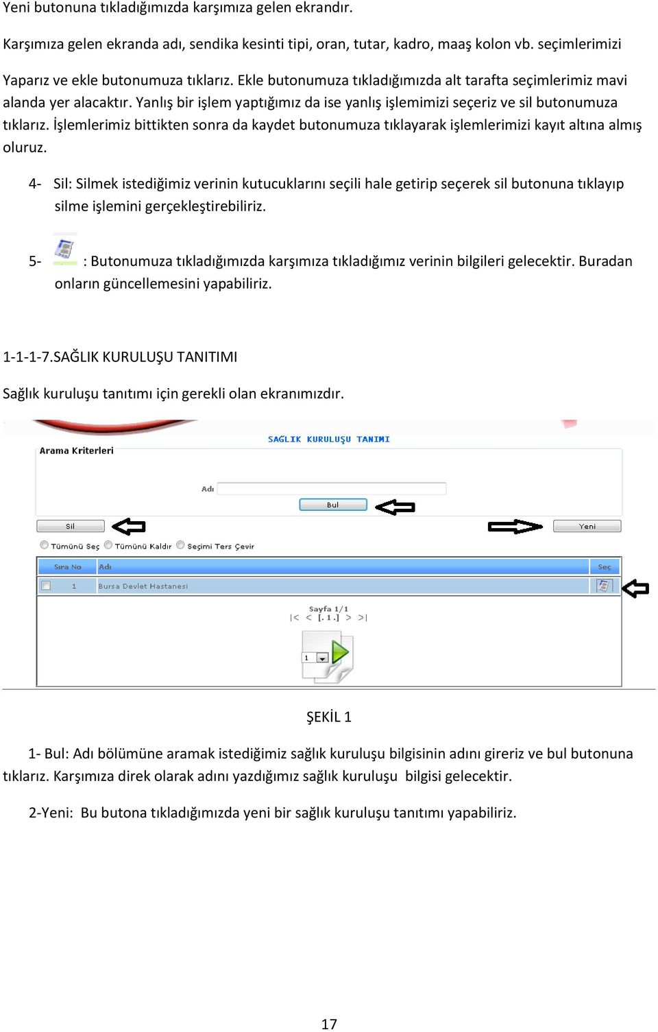 İşlemlerimiz bittikten sonra da kaydet butonumuza tıklayarak işlemlerimizi kayıt altına almış oluruz.