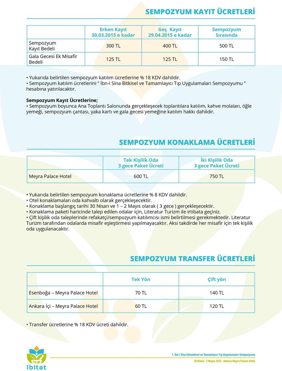 Sempozyum katılım ücretlerini İbn-i Sina Bitkisel ve Tamamlayıcı Tıp Uygulamaları Sempozyumu hesabına yatırılacaktır.