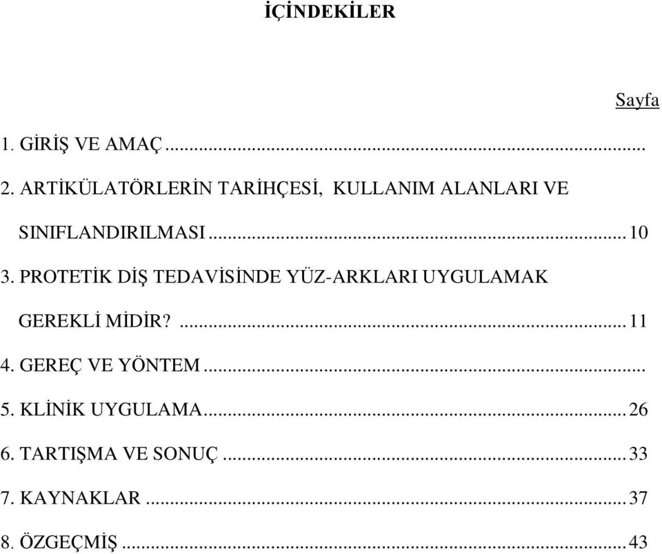 PROTETİK DİŞ TEDAVİSİNDE YÜZ-ARKLARI UYGULAMAK GEREKLİ MİDİR?... 11 4.