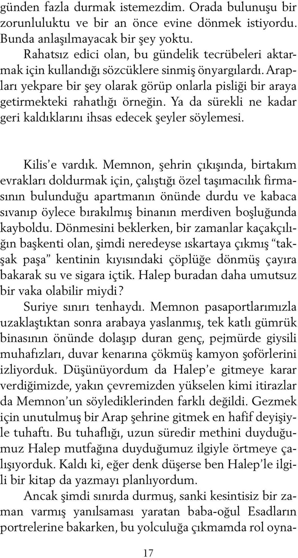 Ya da sürekli ne kadar geri kaldıklarını ihsas edecek şeyler söylemesi. Kilis e vardık.