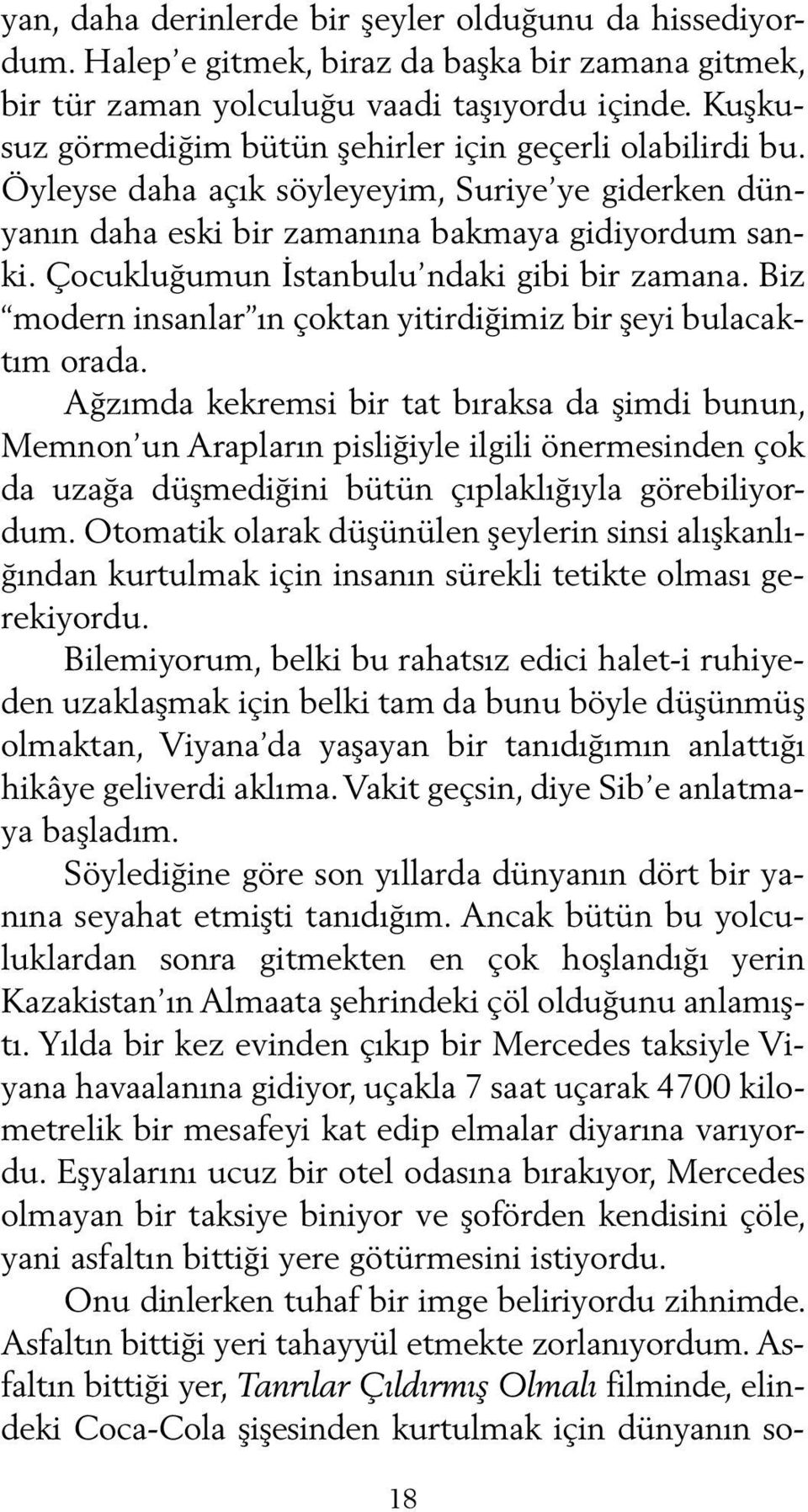 Çocukluğumun İstanbulu ndaki gibi bir zamana. Biz modern insanlar ın çoktan yitirdiğimiz bir şeyi bulacaktım orada.