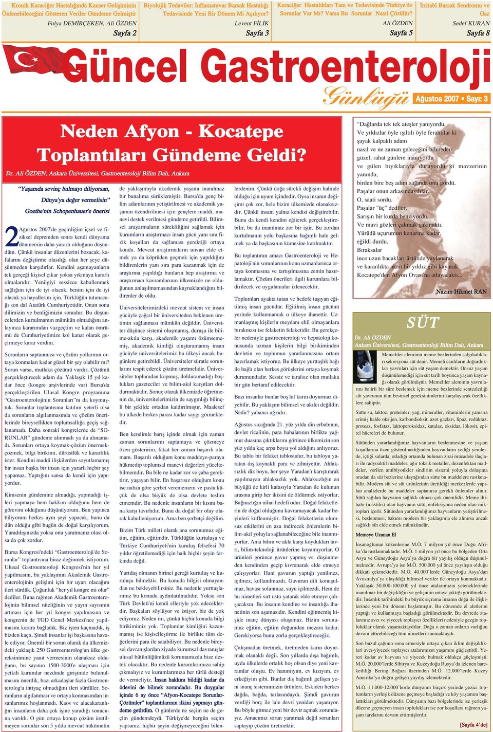 Ali ÖZDEN Sayfa 5 rritabl Barsak Sendromu ve Gaz Sedef KURAN Sayfa 8 A ustos 2007 Say : 3 Neden Afyon - Kocatepe Toplant lar Gündeme Geldi? Dr.