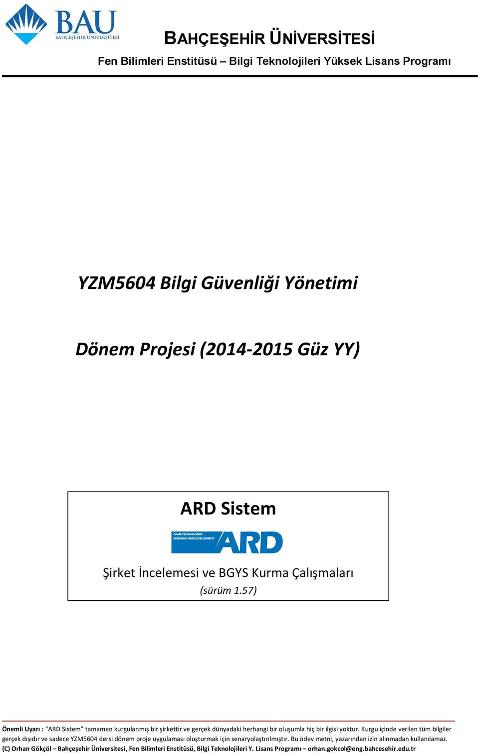 57) gerçek dışıdır ve sadece YZM5604 dersi dönem proje uygulaması oluşturmak için senaryolaştırılmıştır.