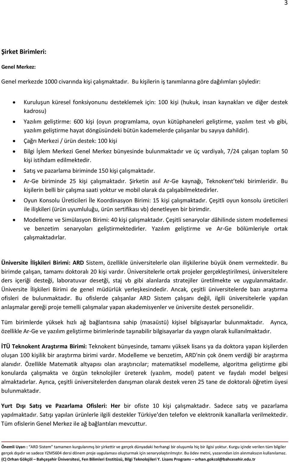 programlama, oyun kütüphaneleri geliştirme, yazılım test vb gibi, yazılım geliştirme hayat döngüsündeki bütün kademelerde çalışanlar bu sayıya dahildir).