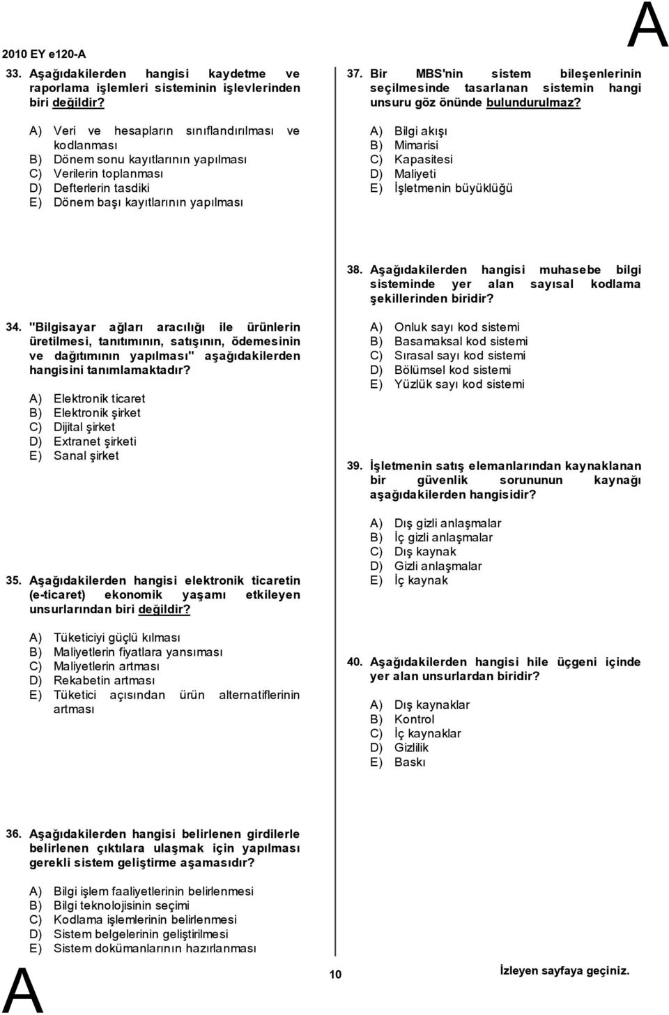 Defterlerin tasdiki E) Dönembaşı kayıtlarının yapılması 37. ir MS'nin sistem bileşenlerinin seçilmesinde tasarlanan sistemin hangi unsuru göz önünde bulundurulmaz?