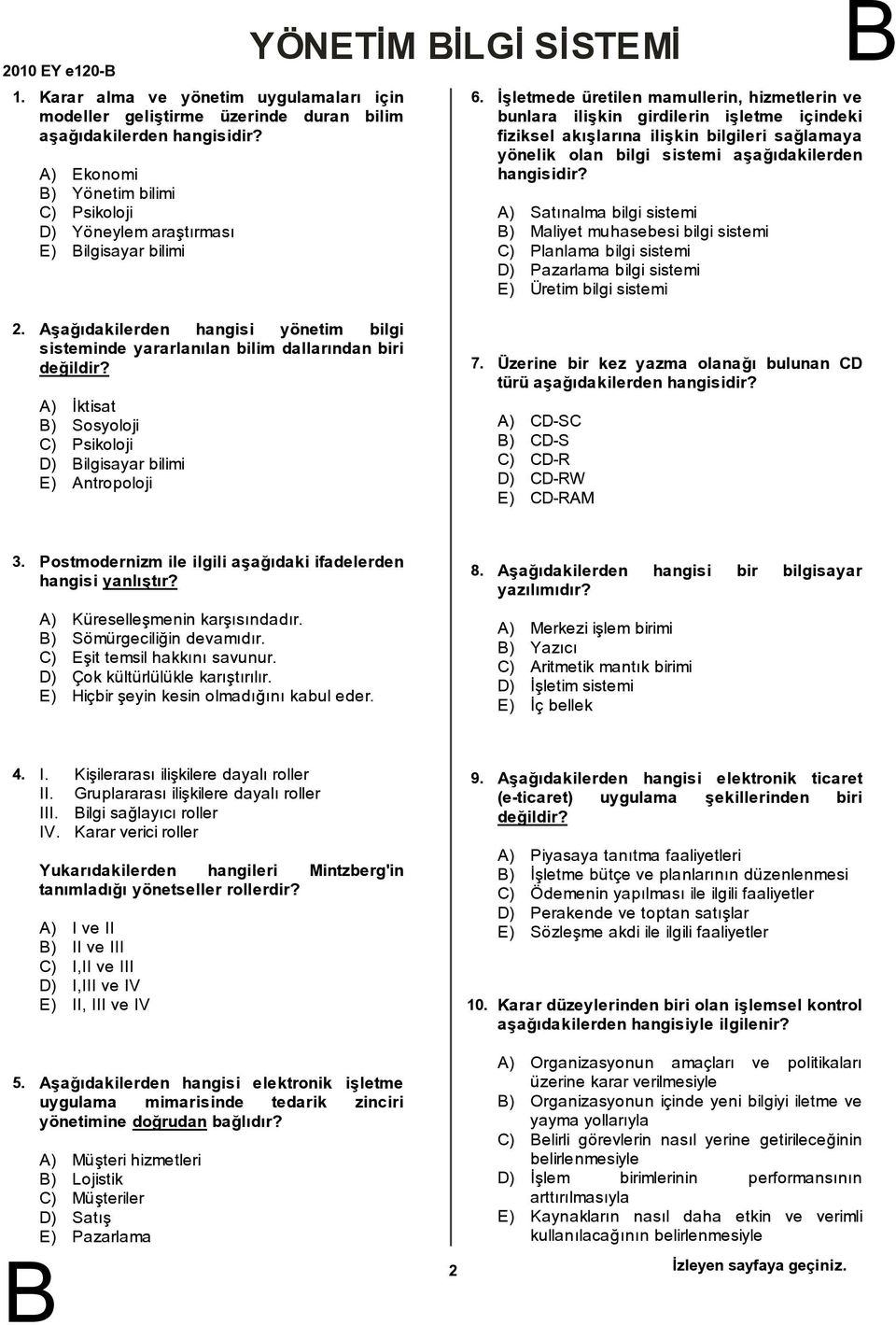 İşletmede üretilen mamullerin, hizmetlerin ve bunlara ilişkin girdilerin işletme içindeki fiziksel akışlarına ilişkin bilgileri sağlamaya yönelik olan bilgi sistemi aşağıdakilerden hangisidir?