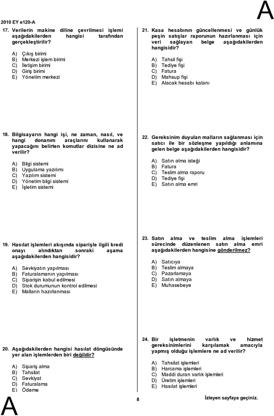 Kasa hesabının güncellenmesi ve günlük peşin satışlar raporunun hazırlanması için veri sağlayan belge aşağıdakilerden hangisidir?