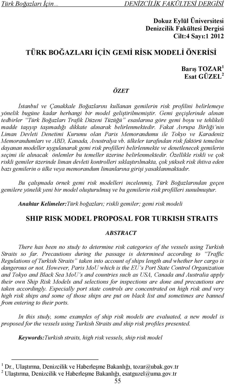 Gemi geçişlerinde alınan tedbirler Türk Boğazları Trafik Düzeni Tüzüğü esaslarına göre gemi boyu ve tehlikeli madde taşıyıp taşımadığı dikkate alınarak belirlenmektedir.