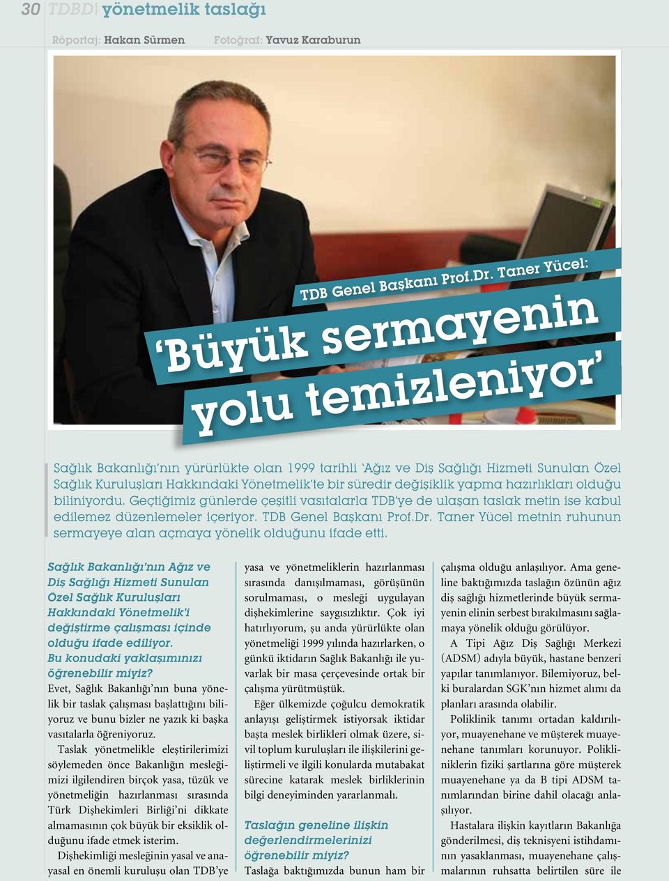 değişiklik yapma hazırlıkları olduğu biliniyordu. Geçtiğimiz günlerde çeşitli vasıtalarla TDB ye de ulaşan taslak metin ise kabul edilemez düzenlemeler içeriyor. TDB Genel Başkanı Prof.Dr.