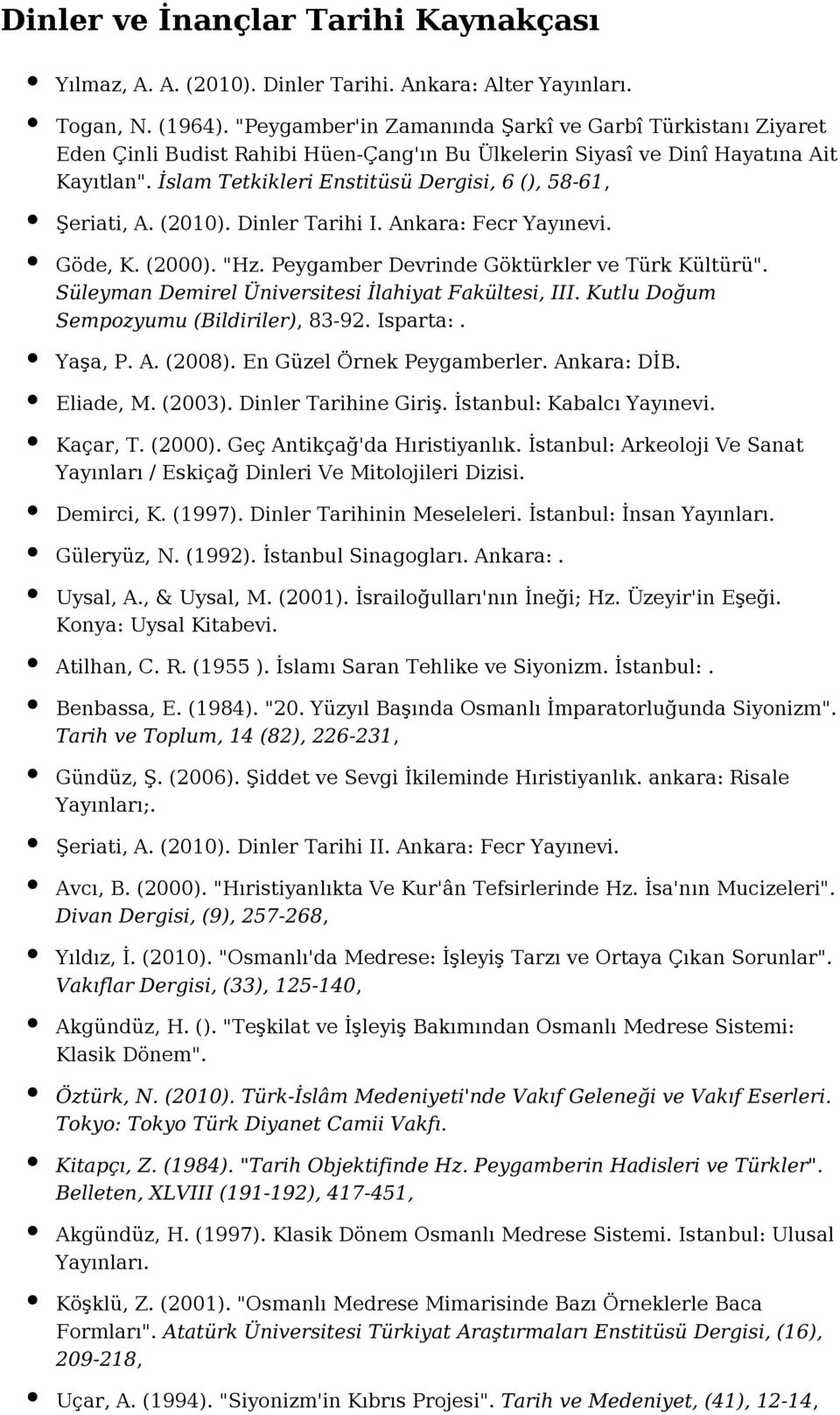 İslam Tetkikleri Enstitüsü Dergisi, 6 (), 58-61, Şeriati, A. (2010). Dinler Tarihi I. Ankara: Fecr Yayınevi. Göde, K. (2000). "Hz. Peygamber Devrinde Göktürkler ve Türk Kültürü".