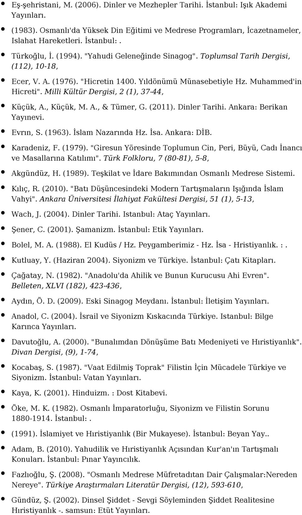 Milli Kültür Dergisi, 2 (1), 37-44, Küçük, A., Küçük, M. A., & Tümer, G. (2011). Dinler Tarihi. Ankara: Berikan Yayınevi. Evrın, S. (1963). İslam Nazarında Hz. İsa. Ankara: DİB. Karadeniz, F. (1979).