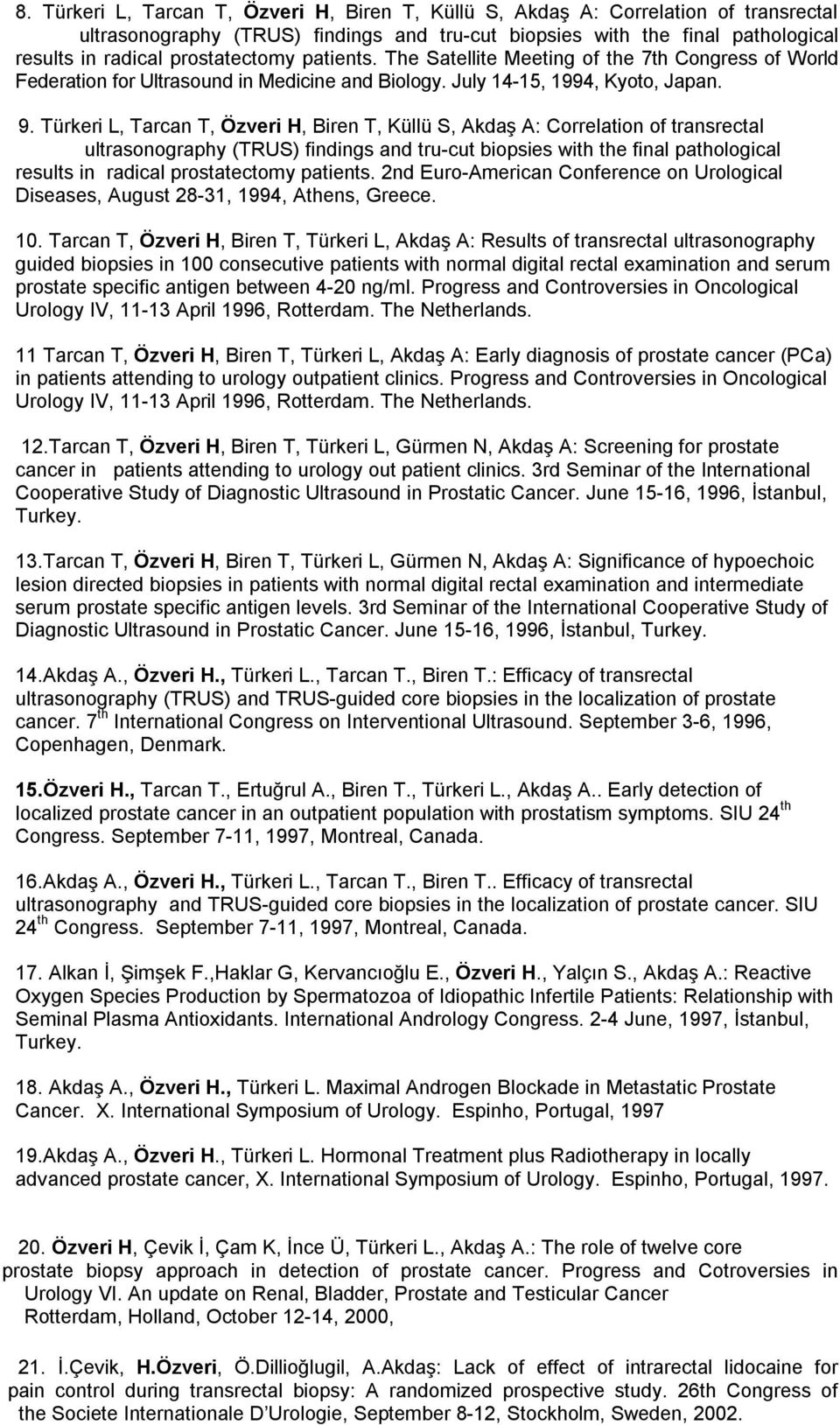 Türkeri L, Tarcan T, Özveri H, Biren T, Küllü S, Akdaş A: Correlation of transrectal ultrasonography (TRUS) findings and tru-cut biopsies with the final pathological results in radical prostatectomy