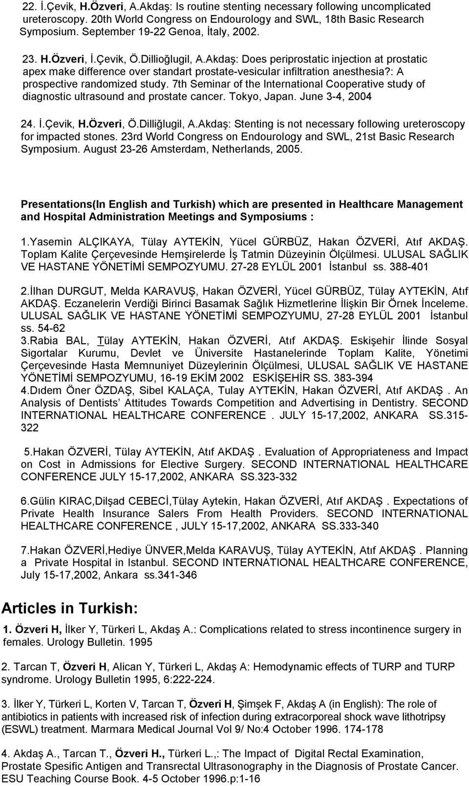 Akdaş: Does periprostatic injection at prostatic apex make difference over standart prostate-vesicular infiltration anesthesia?: A prospective randomized study.