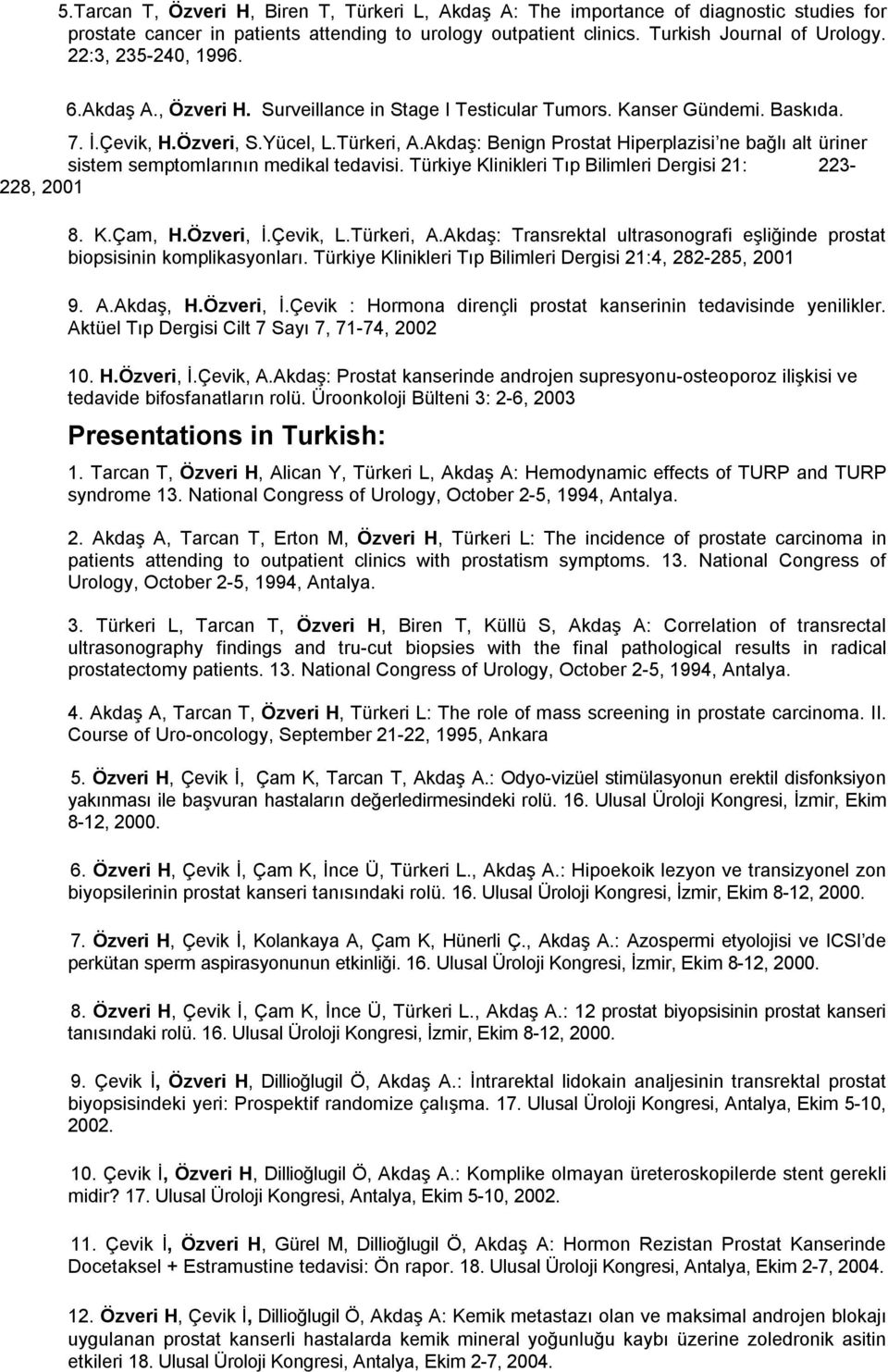 Akdaş: Benign Prostat Hiperplazisi ne bağlı alt üriner sistem semptomlarının medikal tedavisi. Türkiye Klinikleri Tıp Bilimleri Dergisi 21: 223-228, 2001 8. K.Çam, H.Özveri, İ.Çevik, L.Türkeri, A.