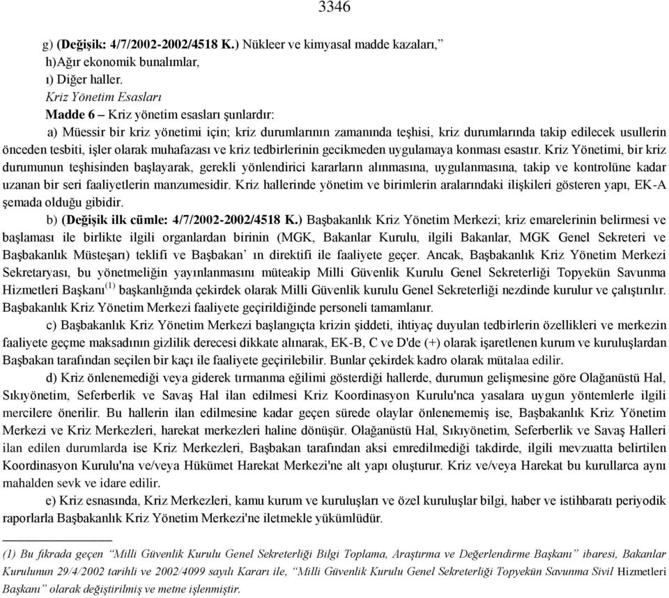 işler olarak muhafazası ve kriz tedbirlerinin gecikmeden uygulamaya konması esastır.