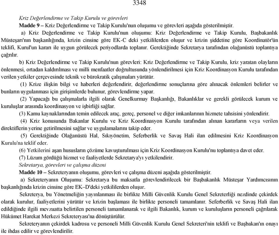 göre Koordinatör'ün teklifi, Kurul'un kararı ile uygun görülecek periyodlarda toplanır. Gerektiğinde Sekretarya tarafından olağanüstü toplantıya çağrılır.