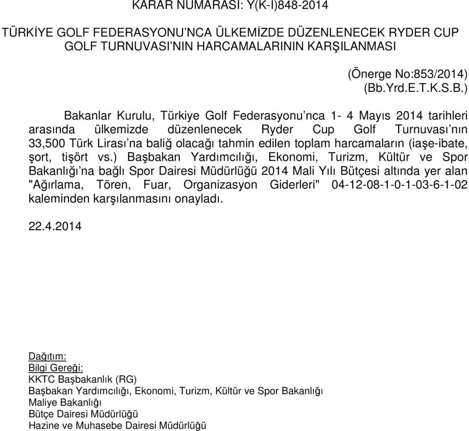 ) Bakanlar Kurulu, Türkiye Golf Federasyonu nca 1-4 Mayıs 2014 tarihleri arasında ülkemizde düzenlenecek Ryder Cup Golf Turnuvası nın 33,500 Türk Lirası na baliğ olacağı tahmin edilen toplam