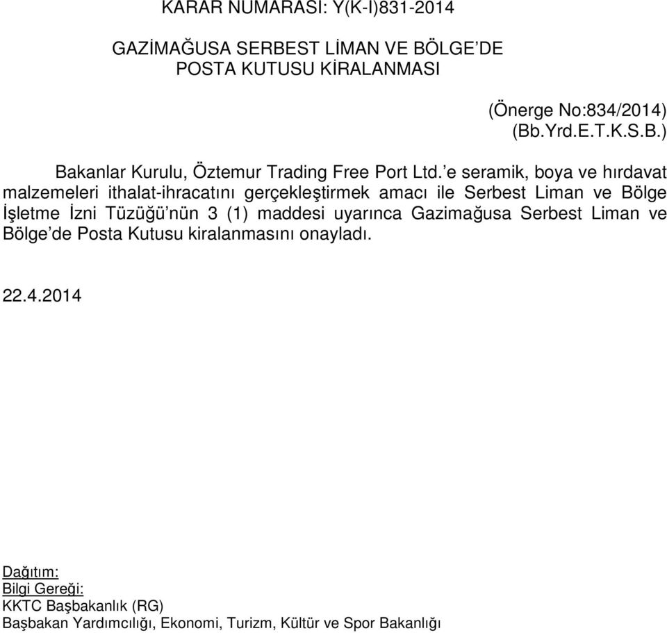 e seramik, boya ve hırdavat malzemeleri ithalat-ihracatını gerçekleştirmek amacı ile Serbest Liman ve Bölge İşletme