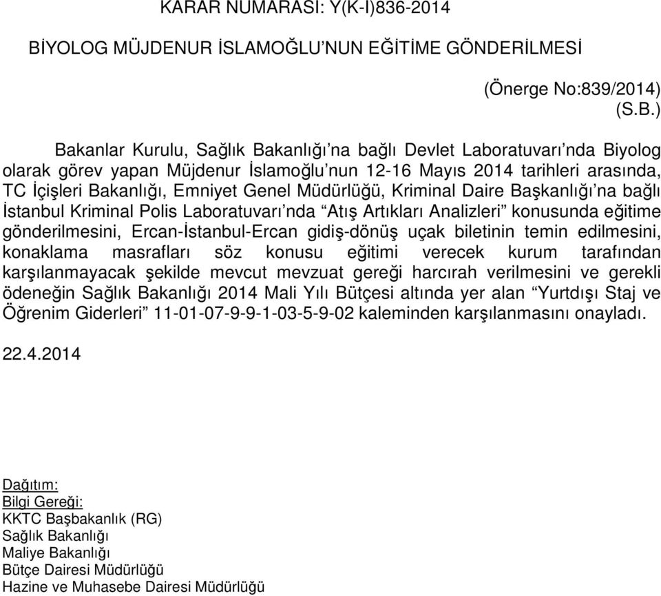 ) Bakanlar Kurulu, Sağlık Bakanlığı na bağlı Devlet Laboratuvarı nda Biyolog olarak görev yapan Müjdenur İslamoğlu nun 12-16 Mayıs 2014 tarihleri arasında, TC İçişleri Bakanlığı, Emniyet Genel