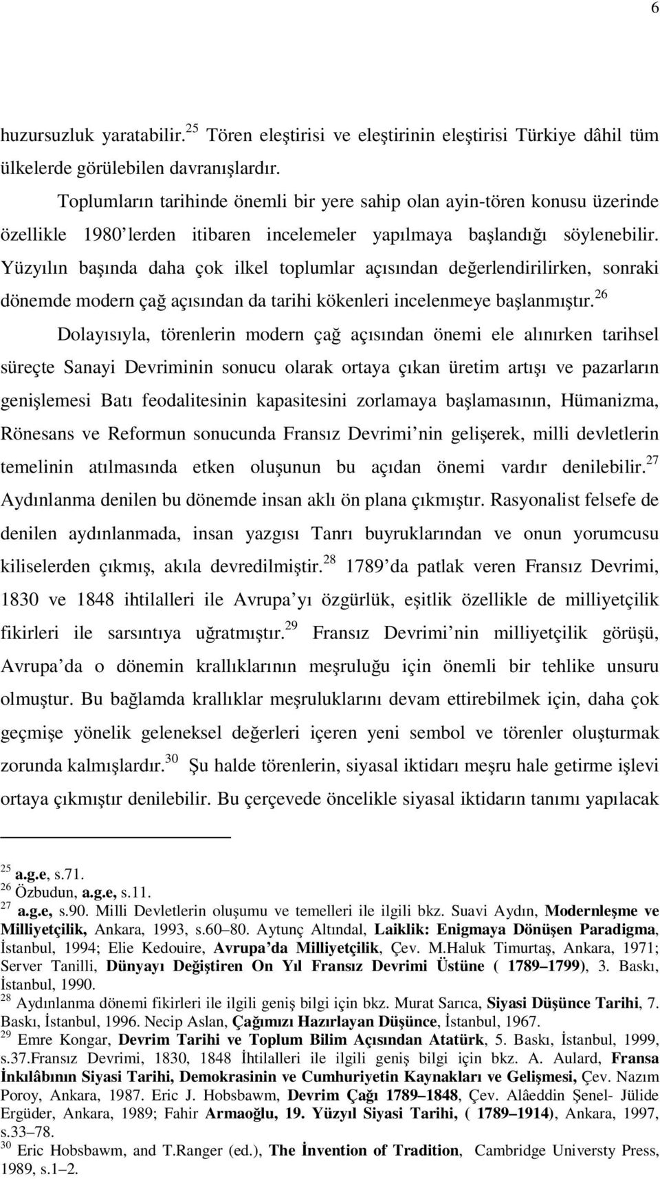 Yüzyılın ba ında daha çok ilkel toplumlar açısından de erlendirilirken, sonraki dönemde modern ça açısından da tarihi kökenleri incelenmeye ba lanmı tır.