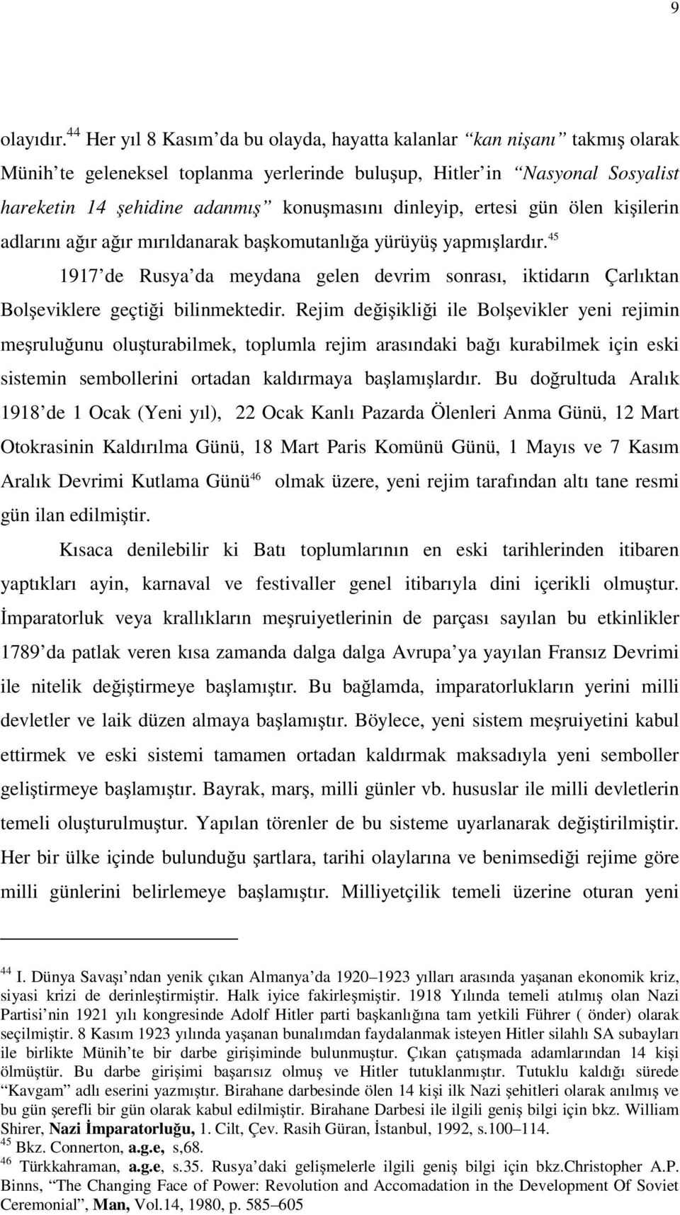 dinleyip, ertesi gün ölen ki ilerin adlarını a ır a ır mırıldanarak ba komutanlı a yürüyü yapmı lardır.