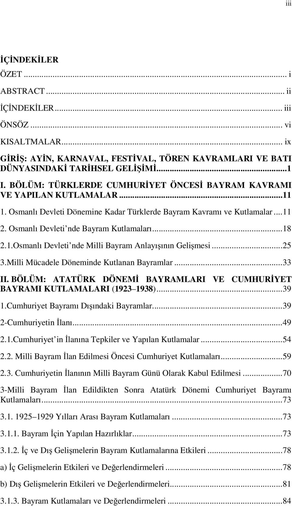 .. 18 2.1.Osmanlı Devleti nde Milli Bayram Anlayı ının Geli mesi... 25 3.Milli Mücadele Döneminde Kutlanan Bayramlar... 33 II.