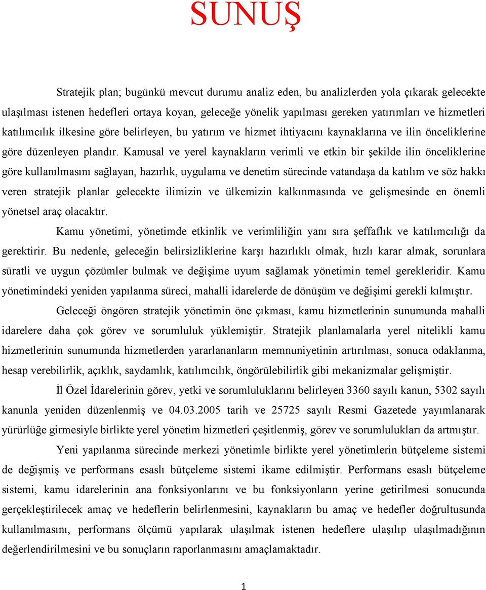 Kamusal ve yerel kaynakların verimli ve etkin bir şekilde ilin önceliklerine göre kullanılmasını sağlayan, hazırlık, uygulama ve denetim sürecinde vatandaşa da katılım ve söz hakkı veren stratejik