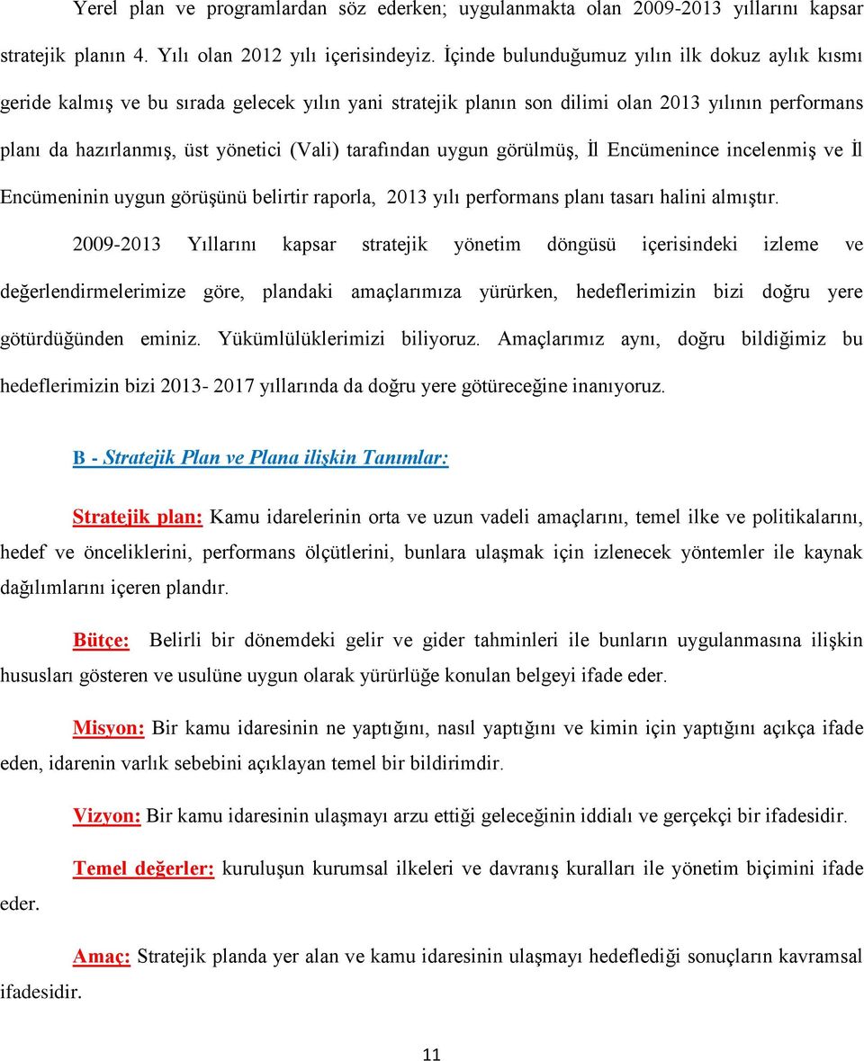 tarafından uygun görülmüş, İl Encümenince incelenmiş ve İl Encümeninin uygun görüşünü belirtir raporla, 2013 yılı performans planı tasarı halini almıştır.