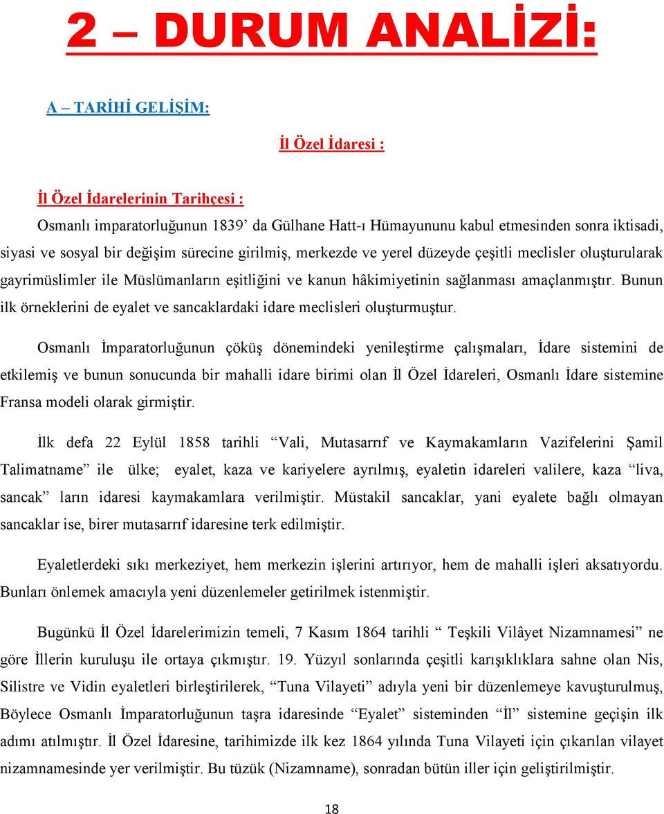 Bunun ilk örneklerini de eyalet ve sancaklardaki idare meclisleri oluşturmuştur.