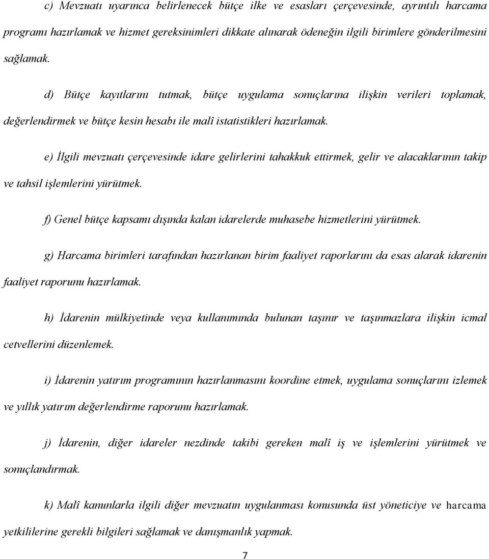 e) İlgili mevzuatı çerçevesinde idare gelirlerini tahakkuk ettirmek, gelir ve alacaklarının takip ve tahsil işlemlerini yürütmek.