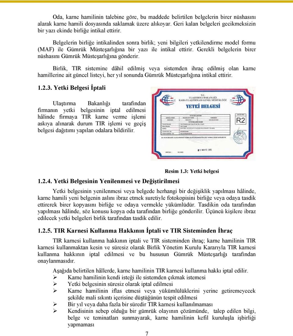 Belgelerin birliğe intikalinden sonra birlik; yeni bilgileri yetkilendirme model formu (MAF) ile Gümrük Müsteşarlığına bir yazı ile intikal ettirir.